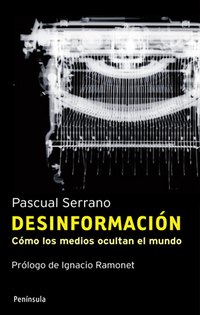 Portada de Desinformación: cómo los medios ocultan el mundo